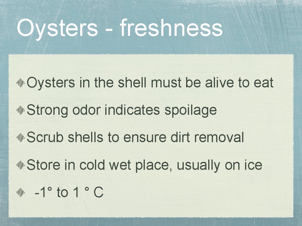 Oysters - freshness Oysters in the shell must be alive to eat Strong odor