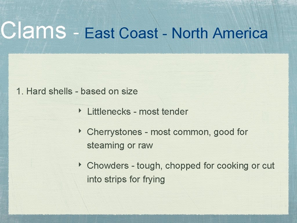 Clams - East Coast - North America 1. Hard shells - based on size