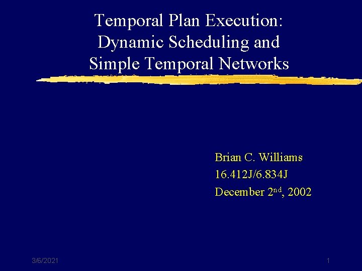 Temporal Plan Execution: Dynamic Scheduling and Simple Temporal Networks Brian C. Williams 16. 412