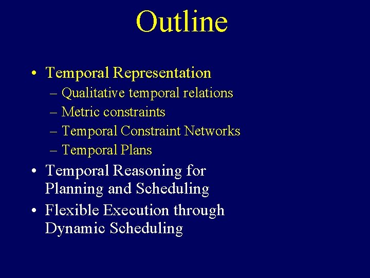 Outline • Temporal Representation – Qualitative temporal relations – Metric constraints – Temporal Constraint