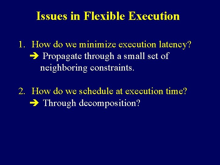 Issues in Flexible Execution 1. How do we minimize execution latency? è Propagate through