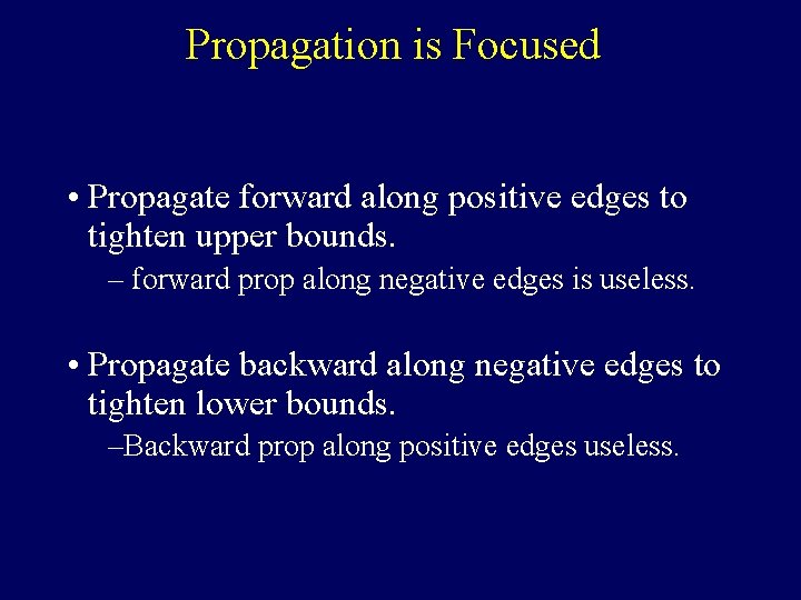 Propagation is Focused • Propagate forward along positive edges to tighten upper bounds. –