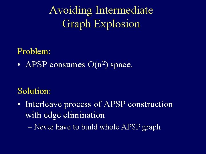 Avoiding Intermediate Graph Explosion Problem: • APSP consumes O(n 2) space. Solution: • Interleave