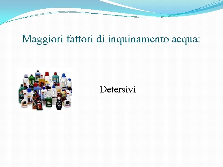 Maggiori fattori di inquinamento acqua: Detersivi 