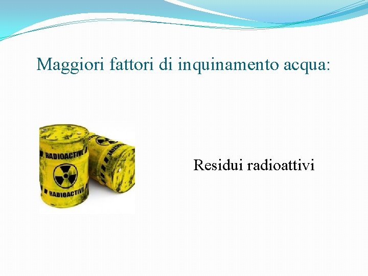 Maggiori fattori di inquinamento acqua: Residui radioattivi 