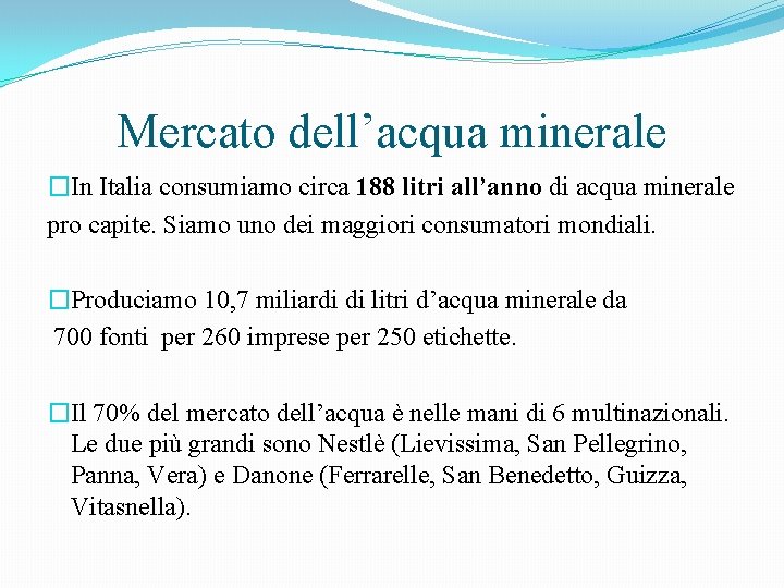 Mercato dell’acqua minerale �In Italia consumiamo circa 188 litri all’anno di acqua minerale pro