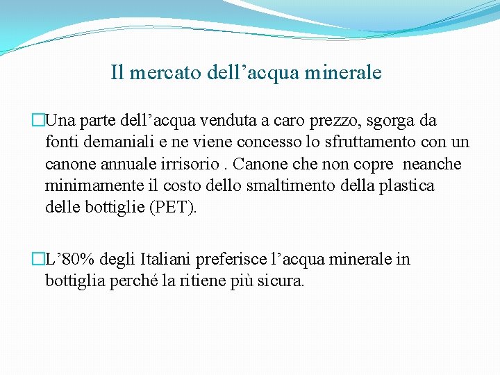Il mercato dell’acqua minerale �Una parte dell’acqua venduta a caro prezzo, sgorga da fonti