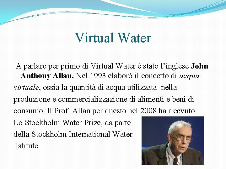 Virtual Water A parlare per primo di Virtual Water è stato l’inglese John Anthony