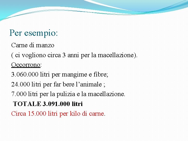 Per esempio: Carne di manzo ( ci vogliono circa 3 anni per la macellazione).