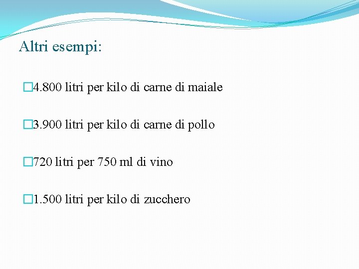 Altri esempi: � 4. 800 litri per kilo di carne di maiale � 3.