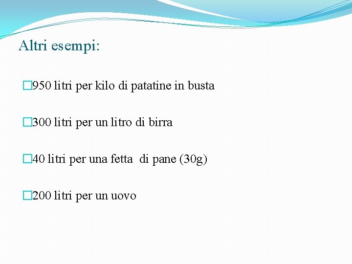 Altri esempi: � 950 litri per kilo di patatine in busta � 300 litri
