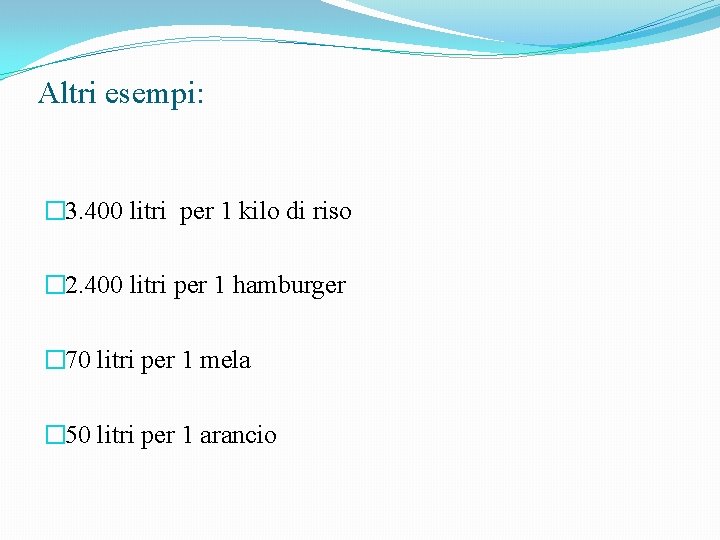 Altri esempi: � 3. 400 litri per 1 kilo di riso � 2. 400