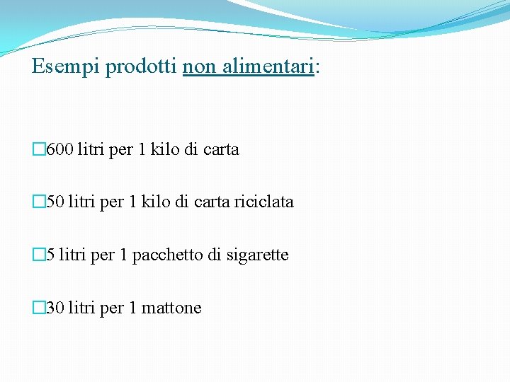 Esempi prodotti non alimentari: � 600 litri per 1 kilo di carta � 50