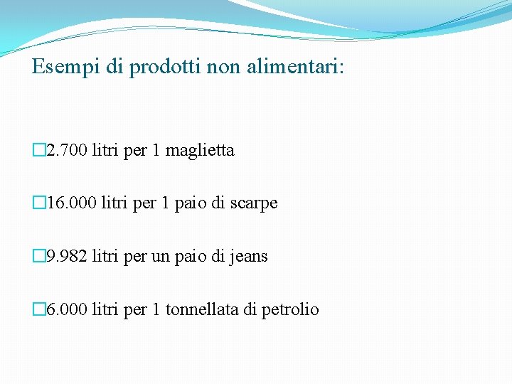 Esempi di prodotti non alimentari: � 2. 700 litri per 1 maglietta � 16.