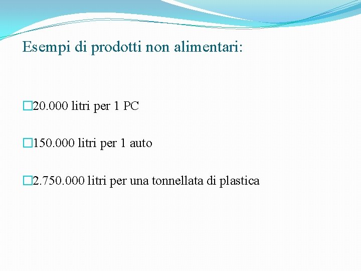 Esempi di prodotti non alimentari: � 20. 000 litri per 1 PC � 150.