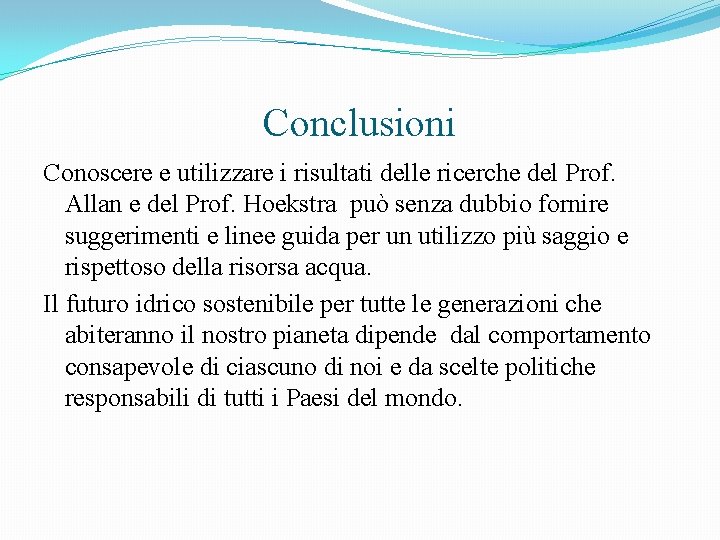 Conclusioni Conoscere e utilizzare i risultati delle ricerche del Prof. Allan e del Prof.