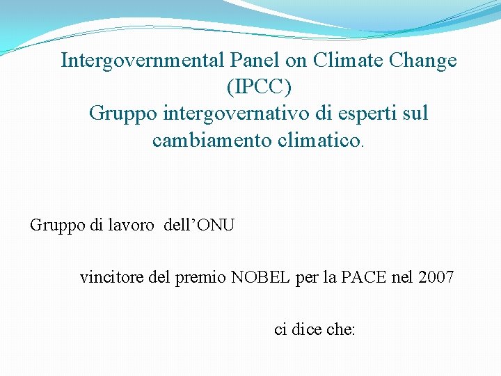 Intergovernmental Panel on Climate Change (IPCC) Gruppo intergovernativo di esperti sul cambiamento climatico. Gruppo