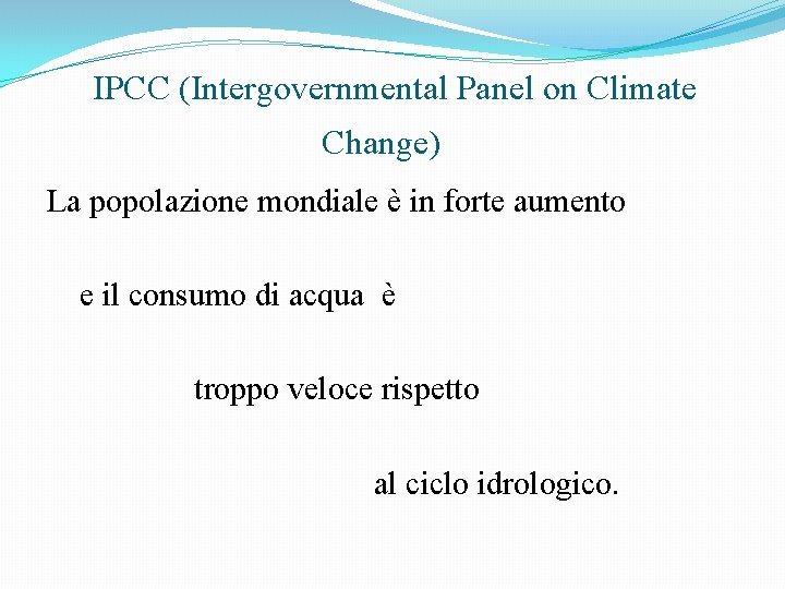 IPCC (Intergovernmental Panel on Climate Change) La popolazione mondiale è in forte aumento e