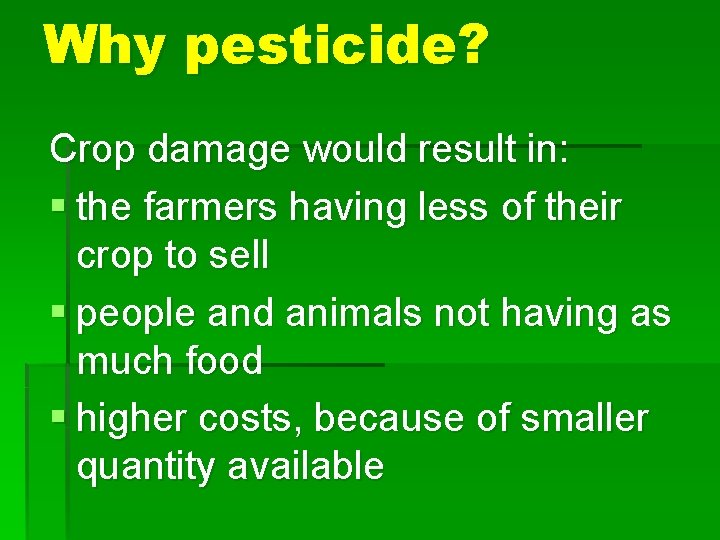 Why pesticide? Crop damage would result in: § the farmers having less of their