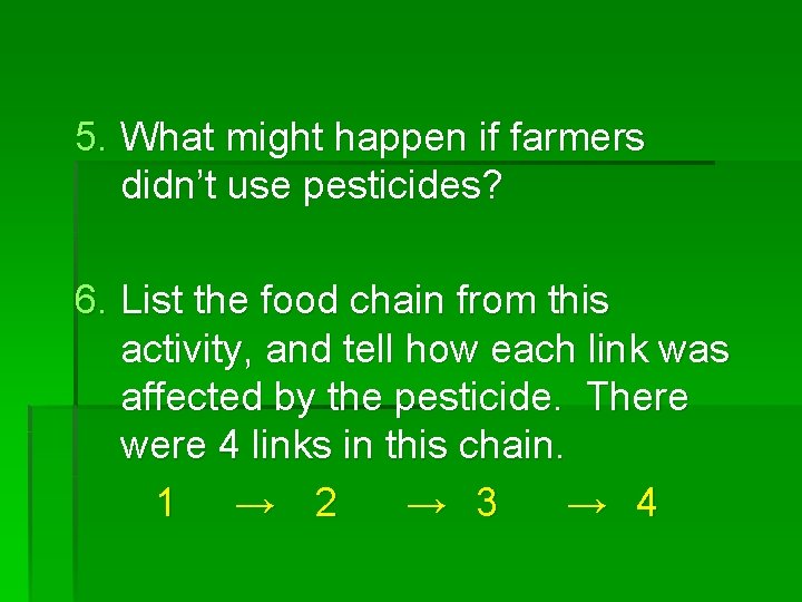 5. What might happen if farmers didn’t use pesticides? 6. List the food chain