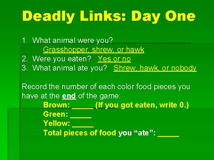 Deadly Links: Day One 1. What animal were you? Grasshopper, shrew, or hawk 2.