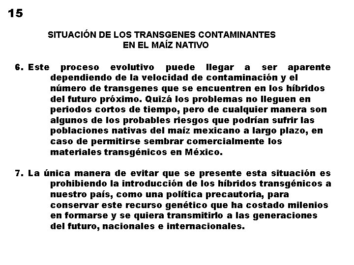 15 SITUACIÓN DE LOS TRANSGENES CONTAMINANTES EN EL MAÍZ NATIVO 6. Este proceso evolutivo