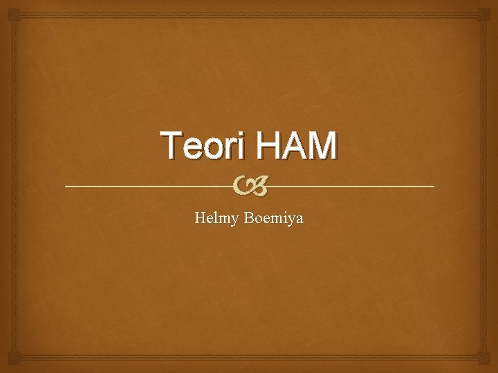 Teori HAM Helmy Boemiya 