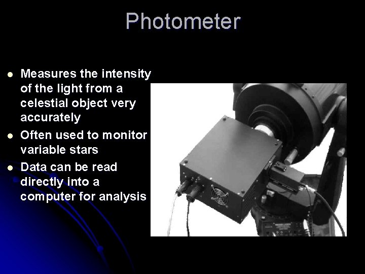 Photometer l l l Measures the intensity of the light from a celestial object