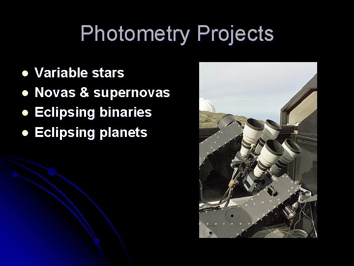 Photometry Projects l l Variable stars Novas & supernovas Eclipsing binaries Eclipsing planets 