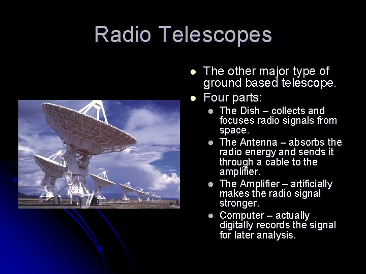 Radio Telescopes l l The other major type of ground based telescope. Four parts: