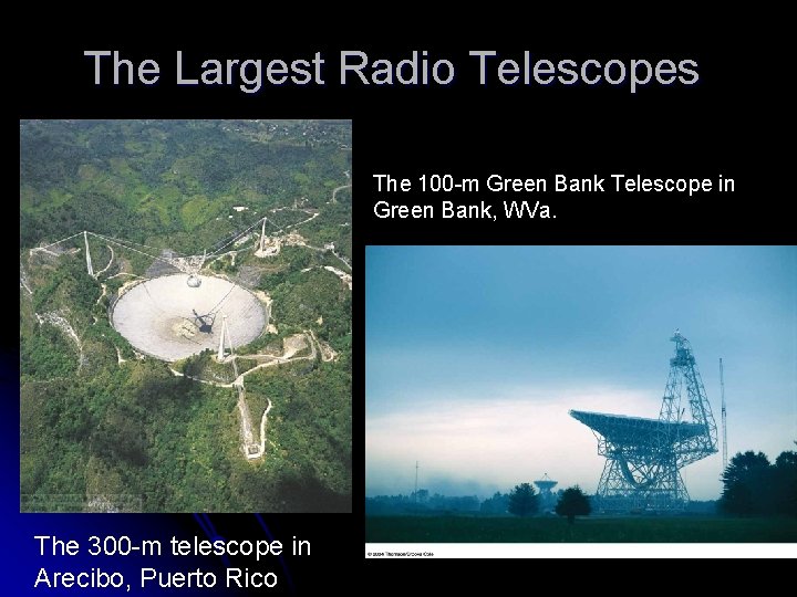 The Largest Radio Telescopes The 100 -m Green Bank Telescope in Green Bank, WVa.