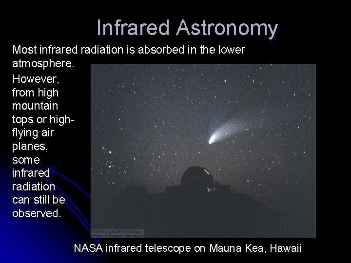 Infrared Astronomy Most infrared radiation is absorbed in the lower atmosphere. However, from high