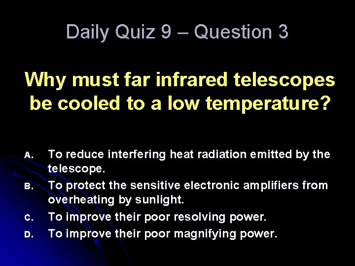 Daily Quiz 9 – Question 3 Why must far infrared telescopes be cooled to