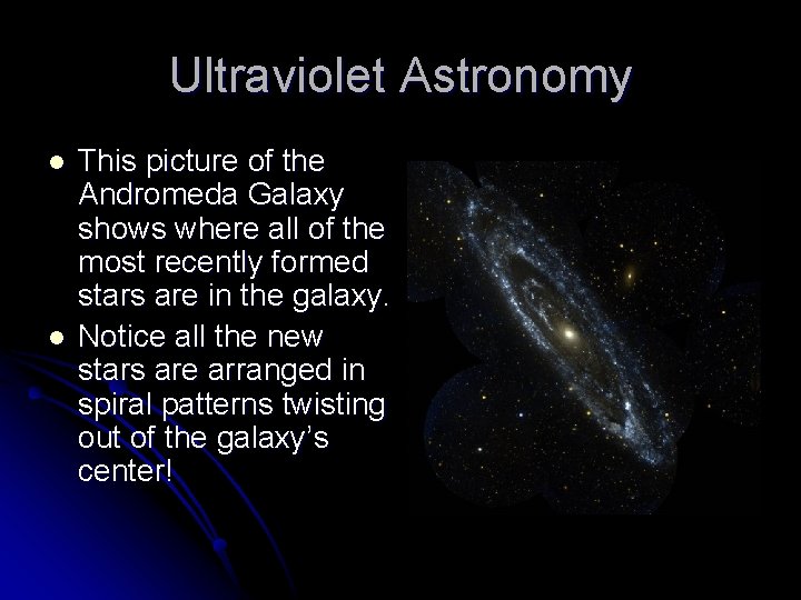 Ultraviolet Astronomy l l This picture of the Andromeda Galaxy shows where all of