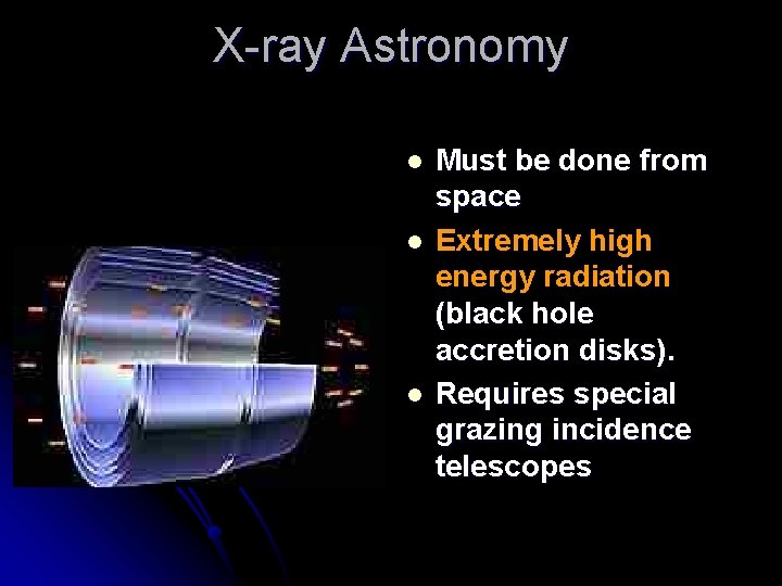 X-ray Astronomy l l l Must be done from space Extremely high energy radiation