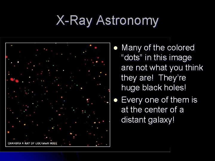 X-Ray Astronomy l l Many of the colored “dots” in this image are not