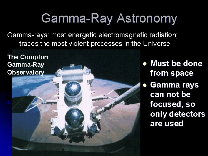 Gamma-Ray Astronomy Gamma-rays: most energetic electromagnetic radiation; traces the most violent processes in the