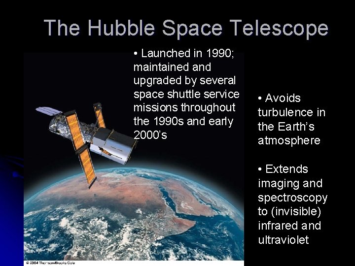 The Hubble Space Telescope • Launched in 1990; maintained and upgraded by several space