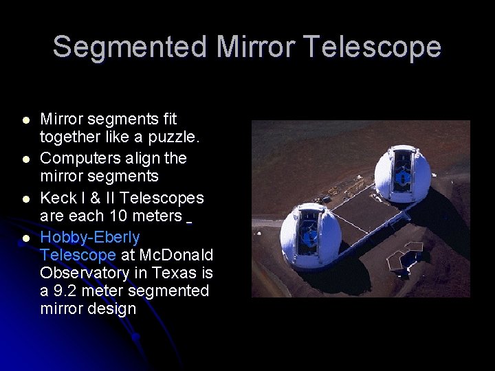 Segmented Mirror Telescope l l Mirror segments fit together like a puzzle. Computers align