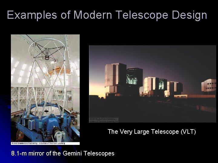 Examples of Modern Telescope Design The Very Large Telescope (VLT) 8. 1 -m mirror