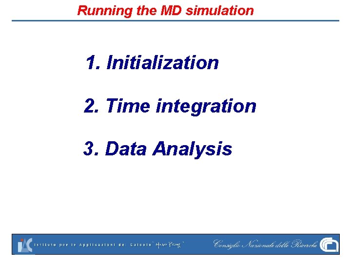 Running the MD simulation 1. Initialization 2. Time integration 3. Data Analysis 