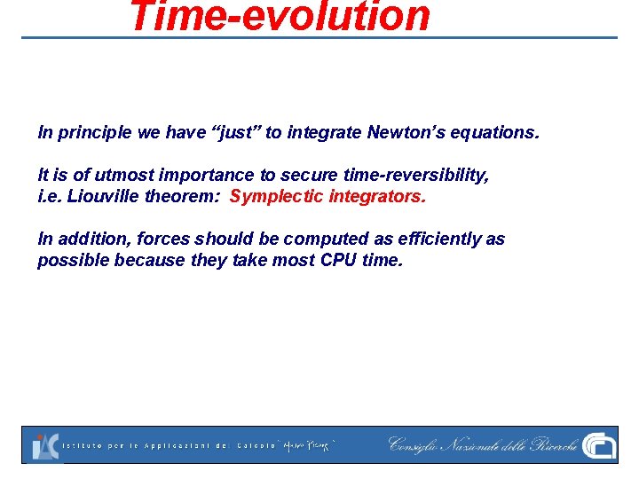 Time-evolution In principle we have “just” to integrate Newton’s equations. It is of utmost