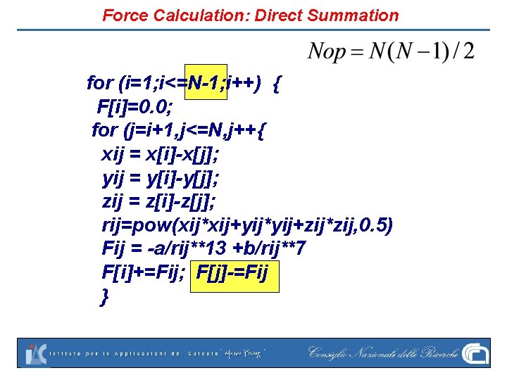 Force Calculation: Direct Summation for (i=1; i<=N-1; i++) { F[i]=0. 0; for (j=i+1, j<=N,