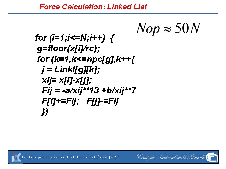 Force Calculation: Linked List for (i=1; i<=N; i++) { g=floor(x[i]/rc); for (k=1, k<=npc[g], k++{