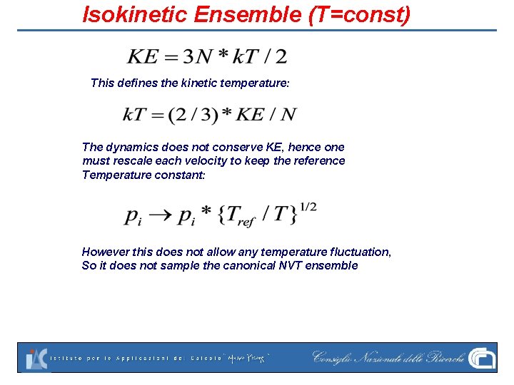 Isokinetic Ensemble (T=const) This defines the kinetic temperature: The dynamics does not conserve KE,