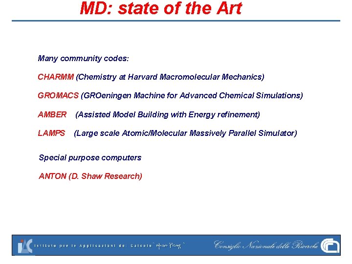 MD: state of the Art Many community codes: CHARMM (Chemistry at Harvard Macromolecular Mechanics)