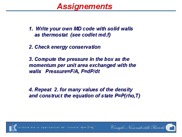 Assignements 1. Write your own MD code with solid walls as thermostat (see codlet