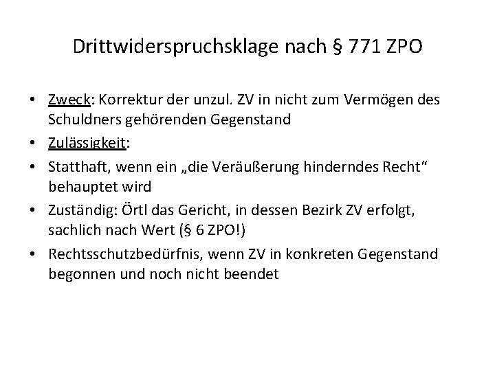 Drittwiderspruchsklage nach § 771 ZPO • Zweck: Korrektur der unzul. ZV in nicht zum