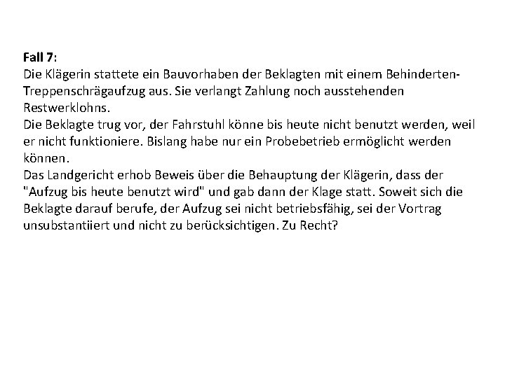 Fall 7: Die Klägerin stattete ein Bauvorhaben der Beklagten mit einem Behinderten Treppenschrägaufzug aus.