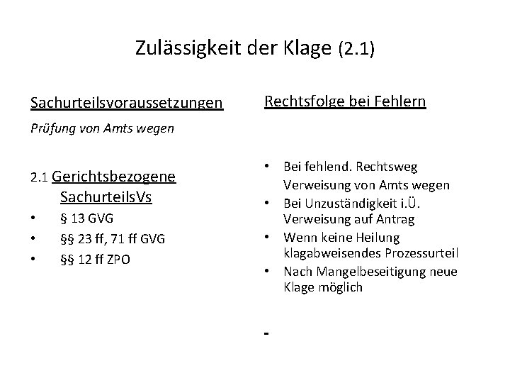 Zulässigkeit der Klage (2. 1) Sachurteilsvoraussetzungen Prüfung von Amts wegen 2. 1 Gerichtsbezogene Sachurteils.